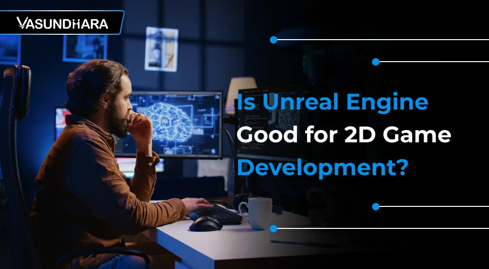 Is Unreal Engine Good for 2D Game Development?